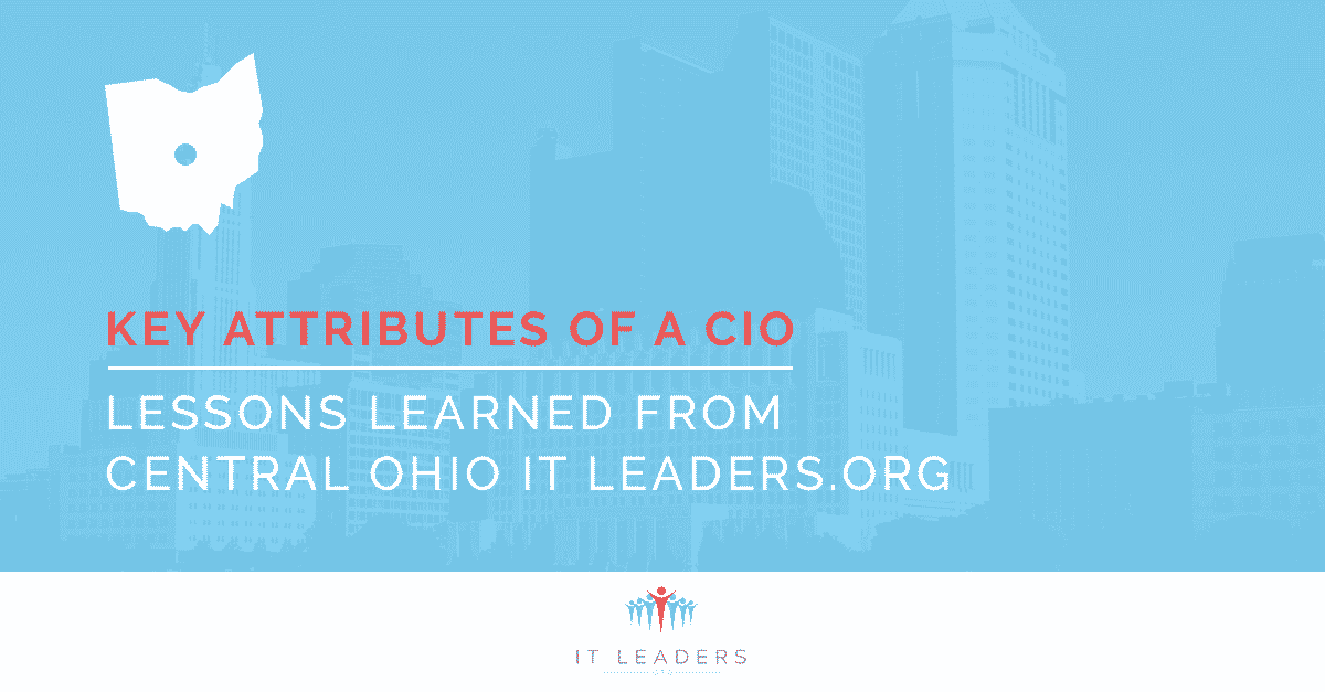 Key Attributes of a CIO Part 6 - Lessons Learned at Central Ohio IT Leaders.org